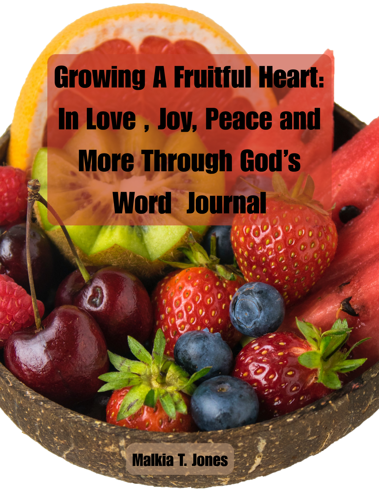 Growing a Fruitful Heart: In Love, joy, Peace, and More Through God's Word Journal